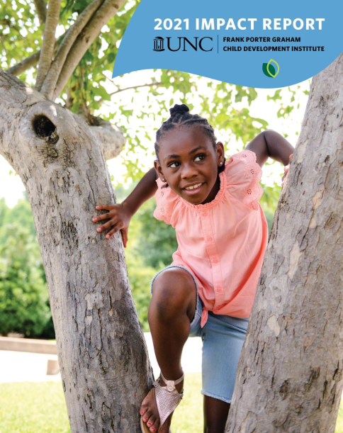 UNC Frank Porter Graham Child Development Institute 2021 Impact Report Cover; young girl climbing tree