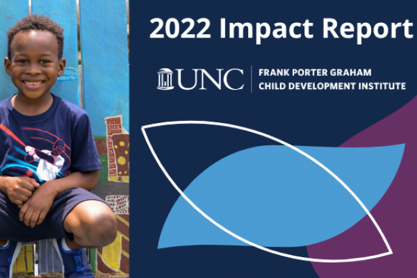 young boy sits in front of colorful mural; 2022 impact report, unc frank porter graham child development institute logo