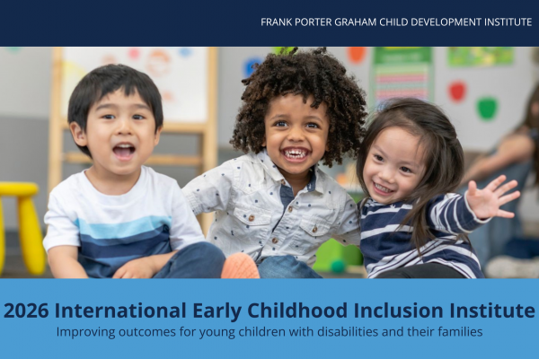 Frank Porter Graham Child Development Institute 2026 International Early Childhood Inclusion Institute Improving outcomes for young children with disabilities and their families three young children smile at camera