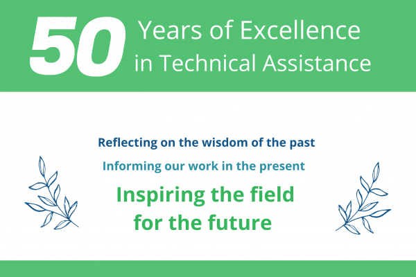 50 years of excellence in technical assistance; reflecting on the wisdom of the past, informing our work in the present, inspiring the field for the future written on green and white media card with leaf outline border