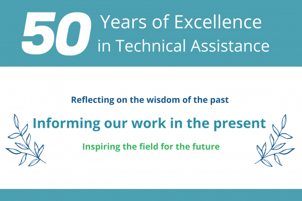 50 years of excellence in technical assistance; reflecting on the wisdom of the past, informing our work in the present, inspiring the field for the future written on teal and white media card with decorative leaf accents