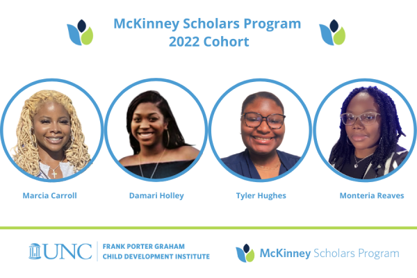 round headshots of four young african-american women with carolina blue borders and headline that reads "McKinney Scholars Program 2022 Cohort" - the women depicted are, from left to right, Marcia Carroll, Damari Holley, Tyler Hughes, and Monteria Reaves 