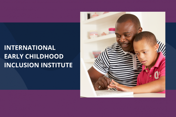 internataional early childhood inclusion institute written in white on blue and purple background with photo of father and son with Down Syndrome working on laptop together