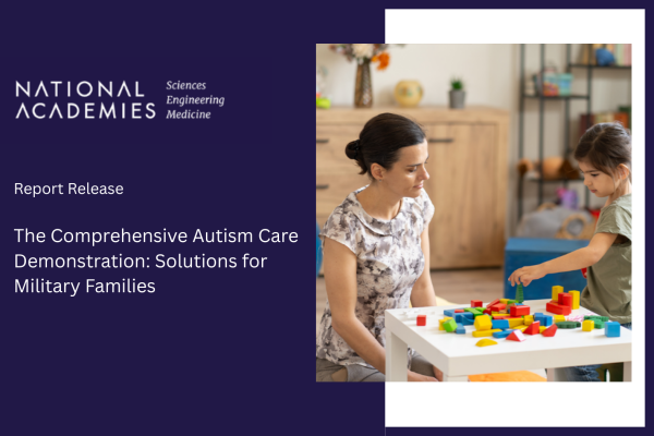 National Academies Science Engineering Medicine Report Release The Comprehensive Autism Care Demonstration: Solutions for Military Families with photo of woman and child using play blocks
