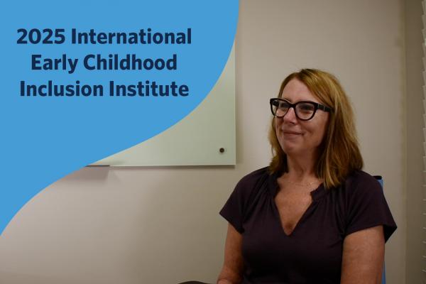 Sandy Flacke. Image contains text: "2025 International Early Childhood Inclusion Institutes"