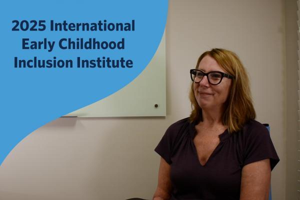 Sandy Flacke. Image contains text: "2025 International Early Childhood Inclusion Institutes"